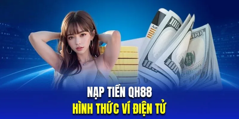 Các hình thức nạp tiền tại QH88